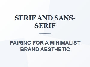 Mastering Serif and Sans-Serif Pairing for Minimalist Brands