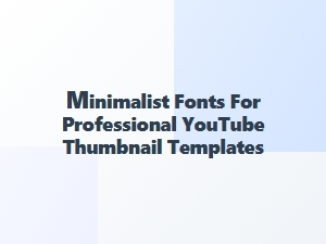 Clean Fonts for Minimalist Youtube Thumbnails