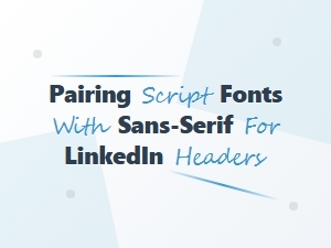Pairing Script and Sans-Serif Fonts for Professional Headers