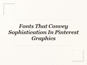 Sophisticated Font Pairings for Pinterest Graphics