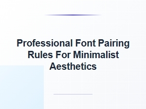 Professional Font Pairing Rules for Minimalist Aesthetics